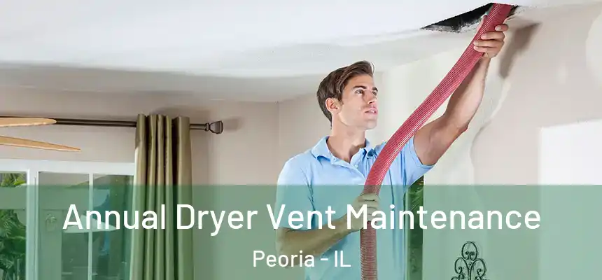  Annual Dryer Vent Maintenance Peoria - IL