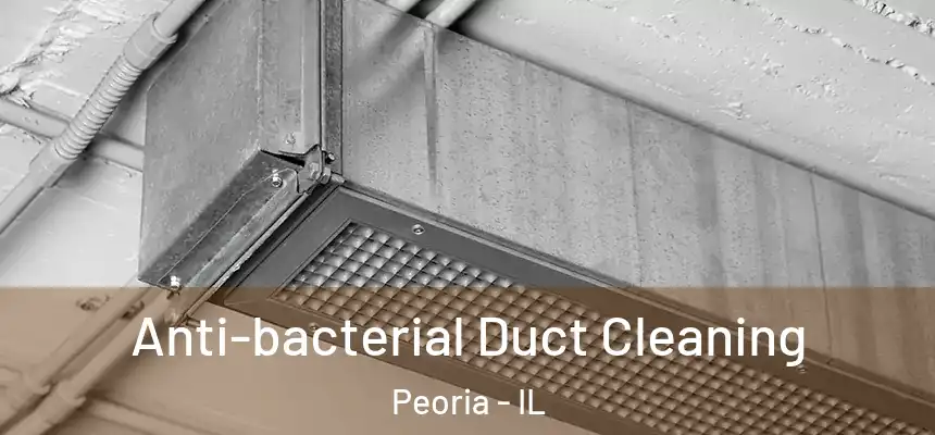  Anti-bacterial Duct Cleaning Peoria - IL