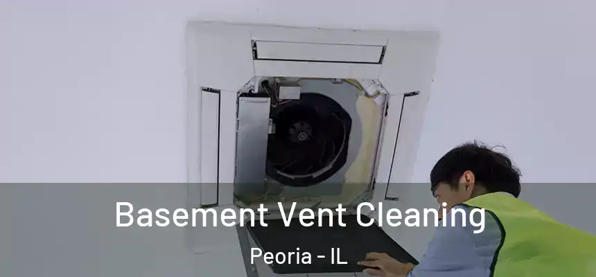  Basement Vent Cleaning Peoria - IL