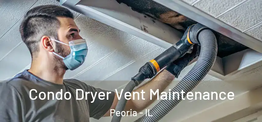  Condo Dryer Vent Maintenance Peoria - IL
