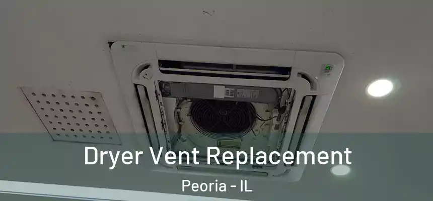  Dryer Vent Replacement Peoria - IL