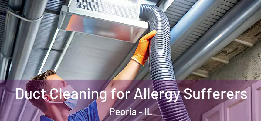  Duct Cleaning for Allergy Sufferers Peoria - IL