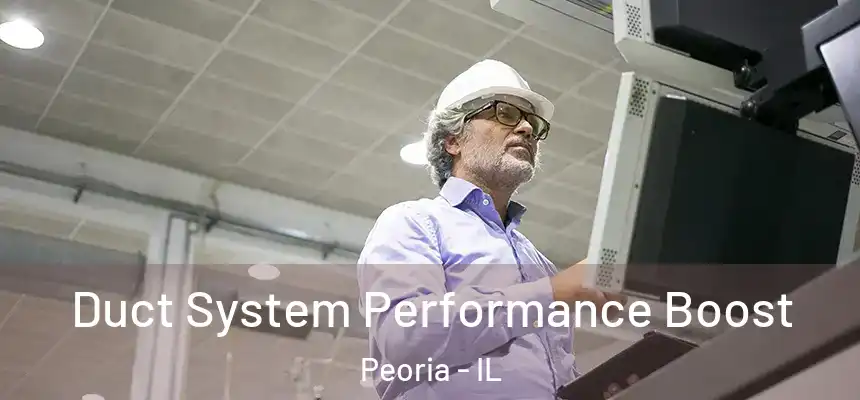  Duct System Performance Boost Peoria - IL