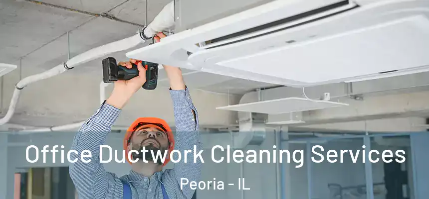  Office Ductwork Cleaning Services Peoria - IL