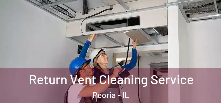  Return Vent Cleaning Service Peoria - IL