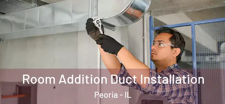  Room Addition Duct Installation Peoria - IL
