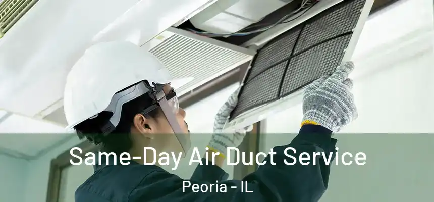 Same-Day Air Duct Service Peoria - IL