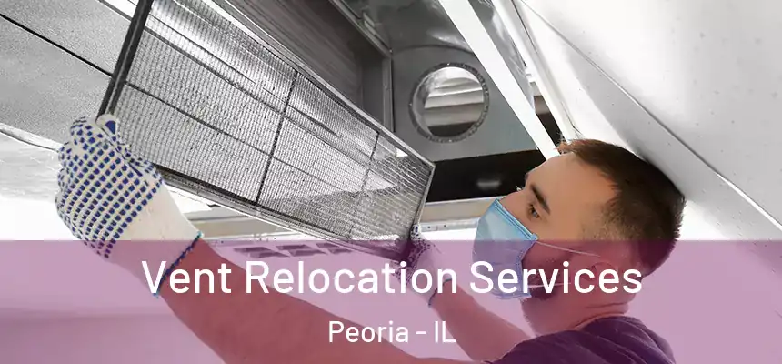  Vent Relocation Services Peoria - IL