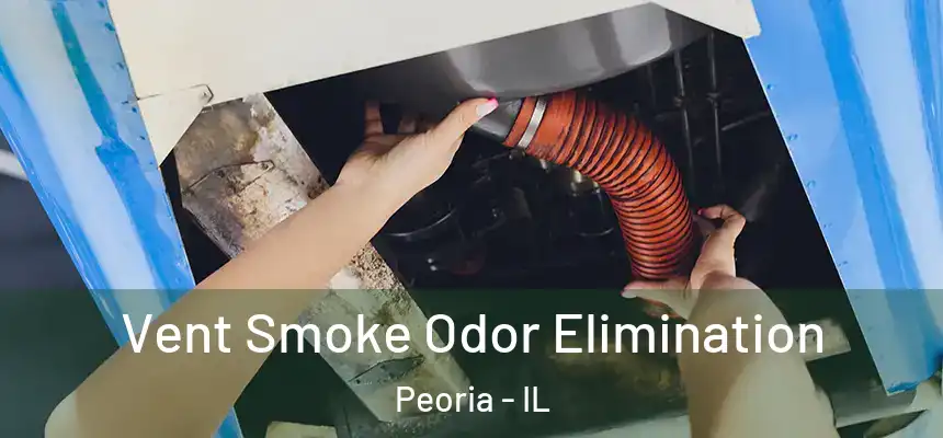 Vent Smoke Odor Elimination Peoria - IL
