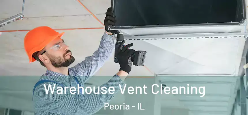  Warehouse Vent Cleaning Peoria - IL