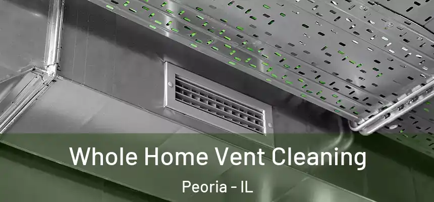  Whole Home Vent Cleaning Peoria - IL
